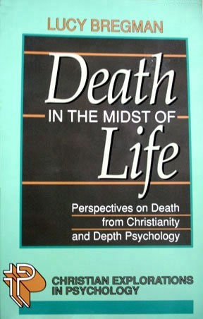 Death in the Midst of Life: Perspectives on Death from Christianity and Depth Psychology (Christian Explorations in Psychology)
