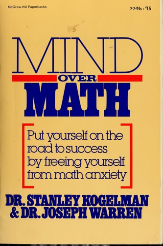 Mind Over Math: Put Yourself on the Road to Success by Freeing Yourself from Math Anxiety