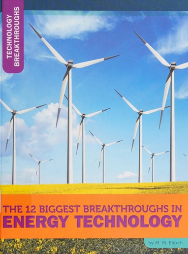 The 12 Biggest Breakthroughs in Energy Technology (Technology Breakthroughs)