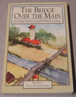 The Bridge over the Main: How a Small Polish Boy Survived World War II in Germany