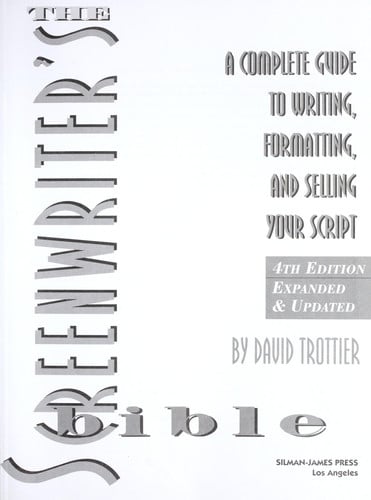The Screenwriter's Bible: A Complete Guide to Writing, Formatting, and Selling Your Script, 4th Ed.
