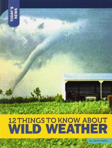 12 Things to Know about Wild Weather (Today's News)