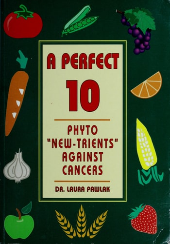 A Perfect 10: Phyto "New-trients" Against Cancers, A Practical Guide for the Breast, Prostate, Colon, Lung