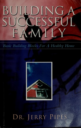 Building a Successful Family : Basic Building Blocks for a Healthy Home