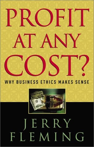Profit at Any Cost: Why Business Ethics Makes Sense