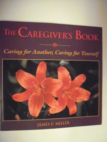 The Caregiver's Book: Caring for Another, Caring for Yourself (Willowgreen Series)