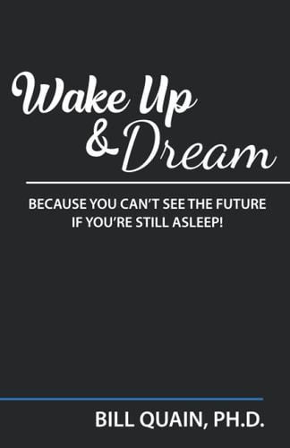 Wake Up and Dream: Because You Can't See The Future If You're Still Asleep!