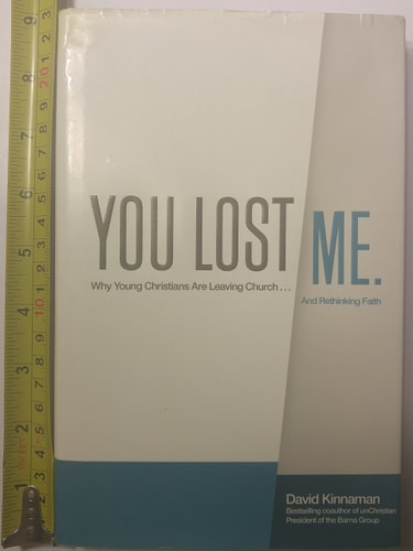 You Lost Me: Why Young Christians Are Leaving Church...and Rethinking Faith