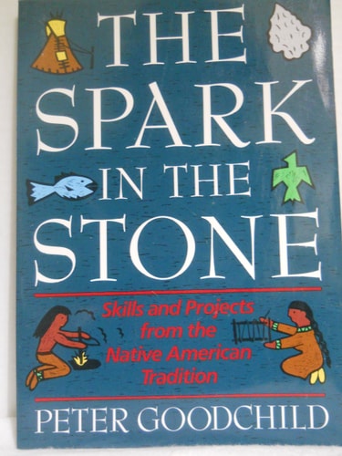 The Spark in the Stone: Skills and Projects from the Native American Tradition (Ziggurat Series for Talented Beginners)