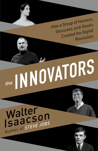 The Innovators: How a Group of Inventors, Hackers, Geniuses, and Geeks Created the Digital Revolution (Thorndike Press Large Print Nonfiction)