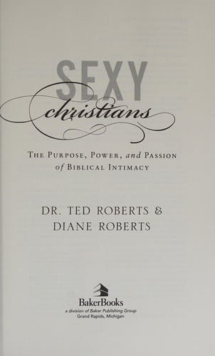 Sexy Christians: The Purpose, Power, and Passion of Biblical Intimacy