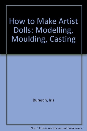 HOW TO MAKE ARTIST DOLLS, Modelling, Moulding, Casting