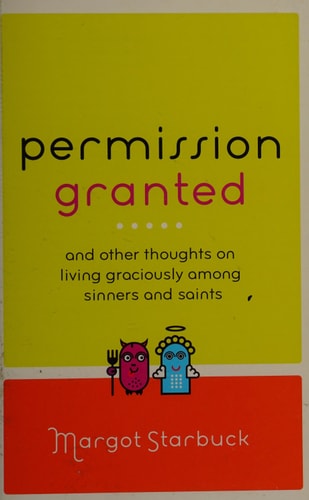 Permission Granted: And Other Thoughts on Living Graciously Among Sinners and Saints