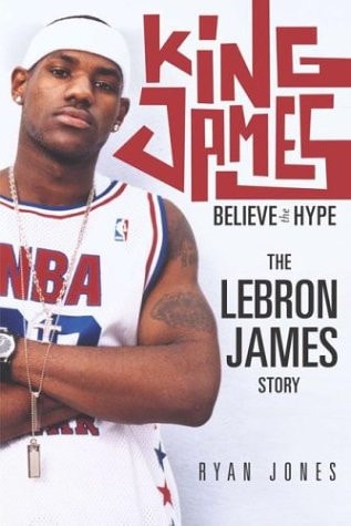 King James Believe the Hype---The LeBron James Story