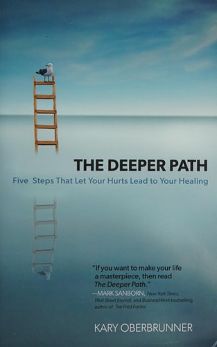 The Deeper Path: Five Steps That Let Your Hurts Lead to Your Healing