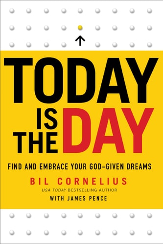 Today Is the Day: Find and Embrace Your God-Given Dream
