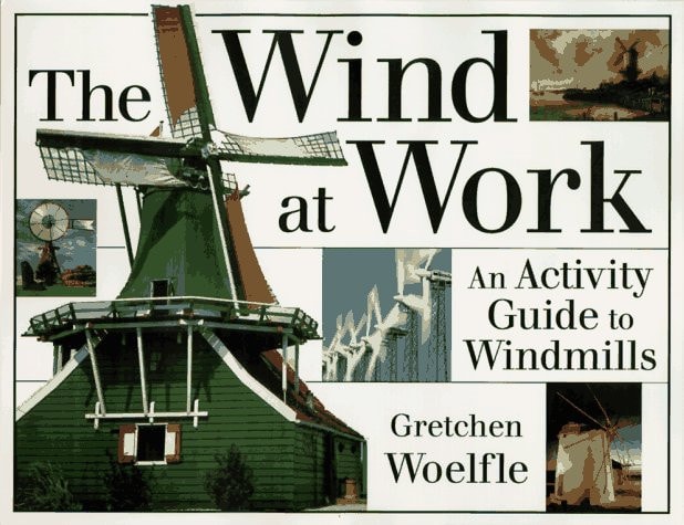 The Wind at Work: An Activity Guide to Windmills