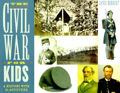 The Civil War for Kids A History with 21 Activities