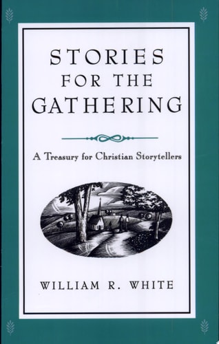 Stories for the Gathering: A Treasury for Christian Storytellers