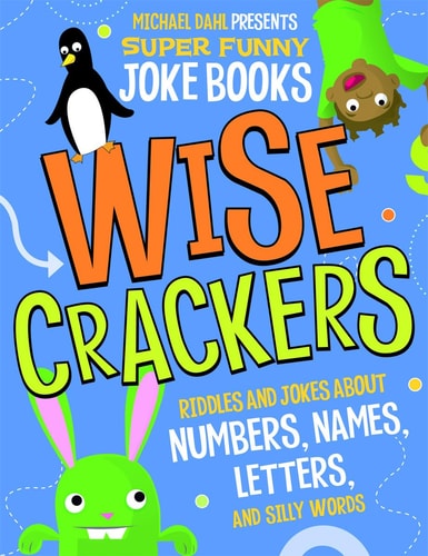 Wise Crackers: Riddles and Jokes About Numbers, Names, Letters, and Silly Words (Michael Dahl Presents Super Funny Joke Books)