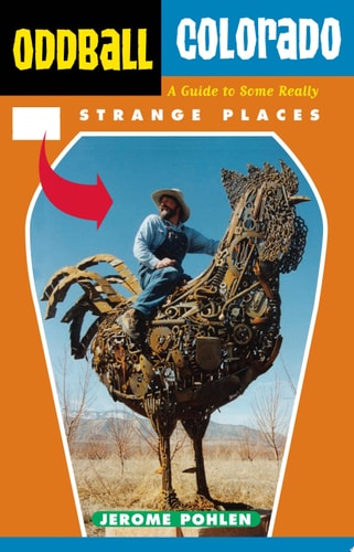 Oddball Colorado: A Guide to Some Really Strange Places (Oddball series)