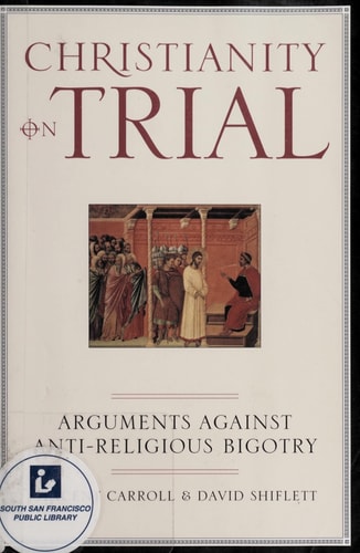 Christianity On Trial: Arguments Against Anti-Religious Bigotry