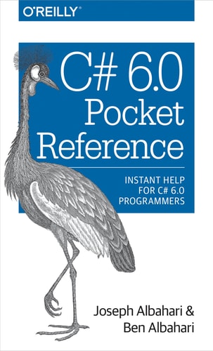 C# 6.0 Pocket Reference: Instant Help for C# 6.0 Programmers