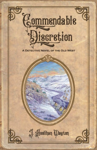 Commendable Discretion: A Detective Novel Of The Old West (The Discretion Series)