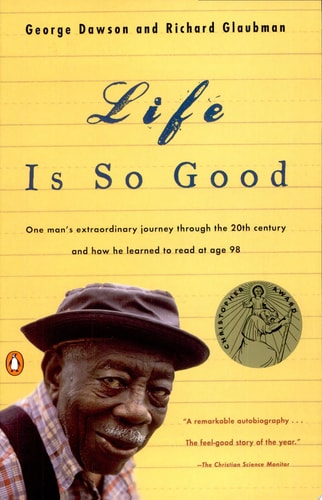 Life Is So Good: One Man's Extraordinary Journey through the 20th Century and How he Learned to Read at Age 98