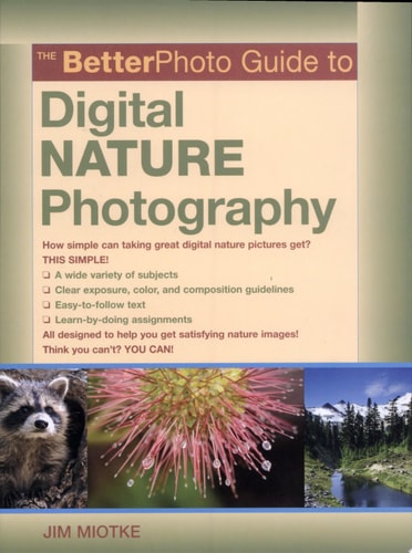 The BetterPhoto Guide to Digital Nature Photography