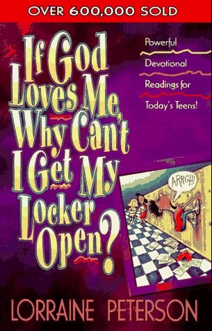 If God Loves Me, Why Can’t I Get My Locker Open? (Devotionals for Teens)