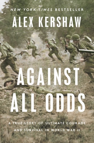 Against All Odds A True Story of Ultimate Courage and Survival in World War II