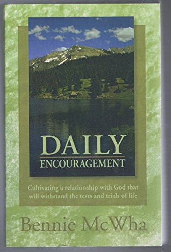 Daily Encouragement Cultivating a relationship with God that will withstand the tests and trials of life