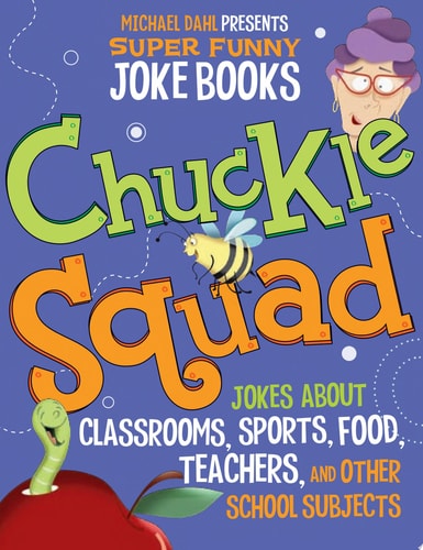 Chuckle Squad: Jokes About Classrooms, Sports, Food, Teachers, and Other School Subjects (Michael Dahl Presents Super Funny Joke Books)