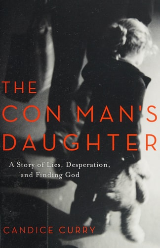 The Con Man's Daughter: A Story of Lies, Desperation, and Finding God