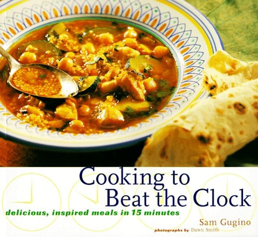 Cooking to Beat the Clock : Inspired Meals in 15 Minutes