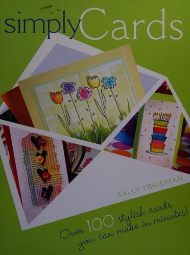 Simply Cards: Over 100 Stylish Cards You Can Make in Minutes