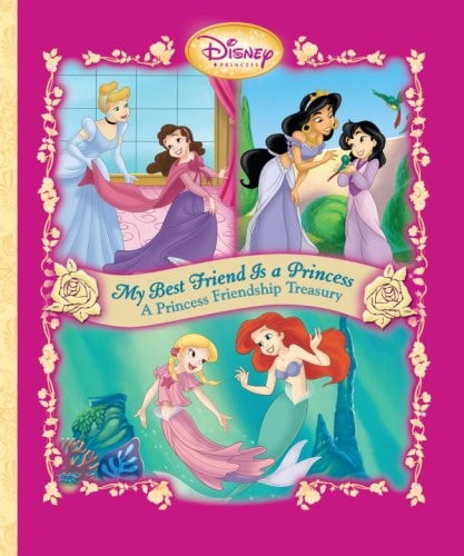 My Best Friend Is a Princess A Princess Friendship Treasury