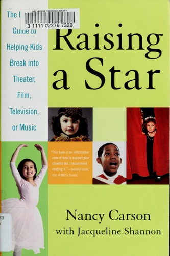 Raising a Star: The Parent's Guide to Helping Kids Break into Theater, Film, Television, or Music