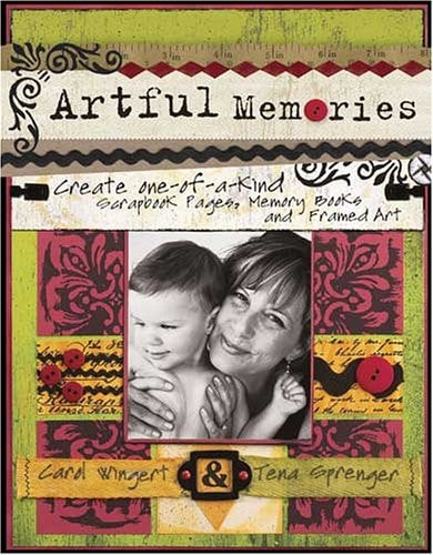 Artful Memories: Create One-of-a-Kind Scrapbook Pages, Memory Books and Framed Art