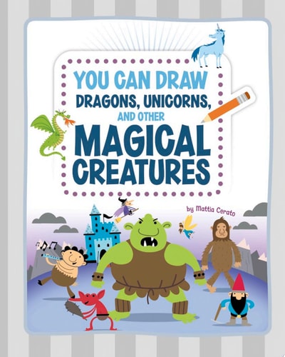 You Can Draw Dragons, Unicorns, and Other Magical Creatures