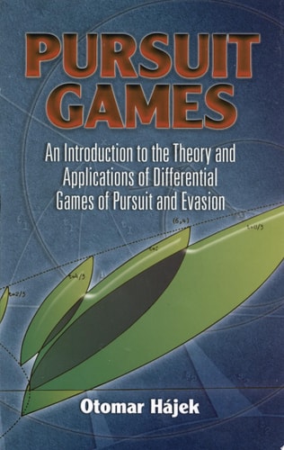 Pursuit Games: An Introduction to the Theory and Applications of Differential Games of Pursuit and Evasion (Dover Books on Mathematics)