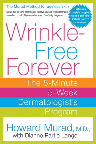 Wrinkle-Free Forever: The 5-Minute 5-Week Dermatologist's Program