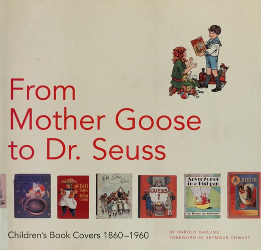 From Mother Goose to Dr. Seuss: Children's Book Covers, 1860-1960