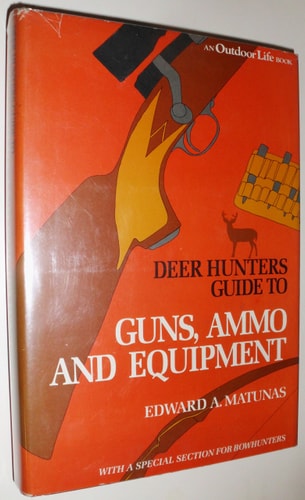 Deer Hunter's Guide to Guns, Ammo, and Equipment With a Special Section for Bowhunters