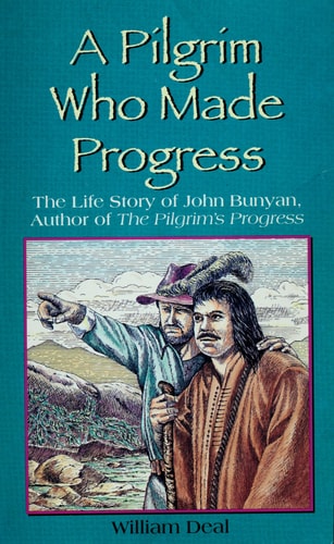 A Pilgrim Who Made Progress: The Life Story of John Bunyan