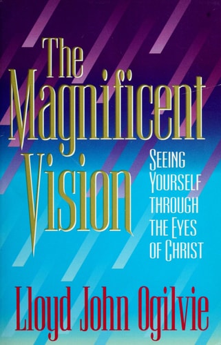 The Magnificent Vision: Seeing Yourself Through the Eyes of Christ