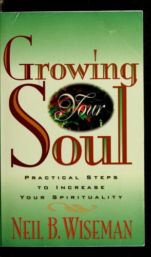 Growing Your Soul : Practical Steps to Increase Your Spirituality