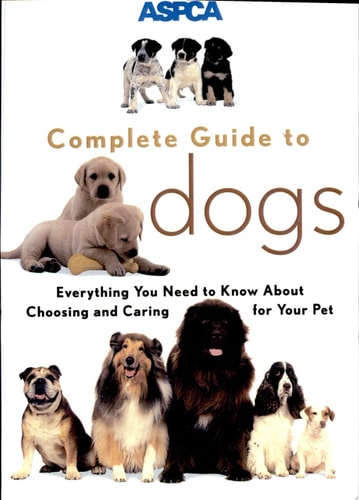 ASPCA Complete Guide to Dogs (Aspc Complete Guide to)