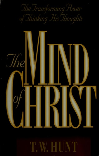 The Mind of Christ: The Transforming Power of Thinking His Thoughts